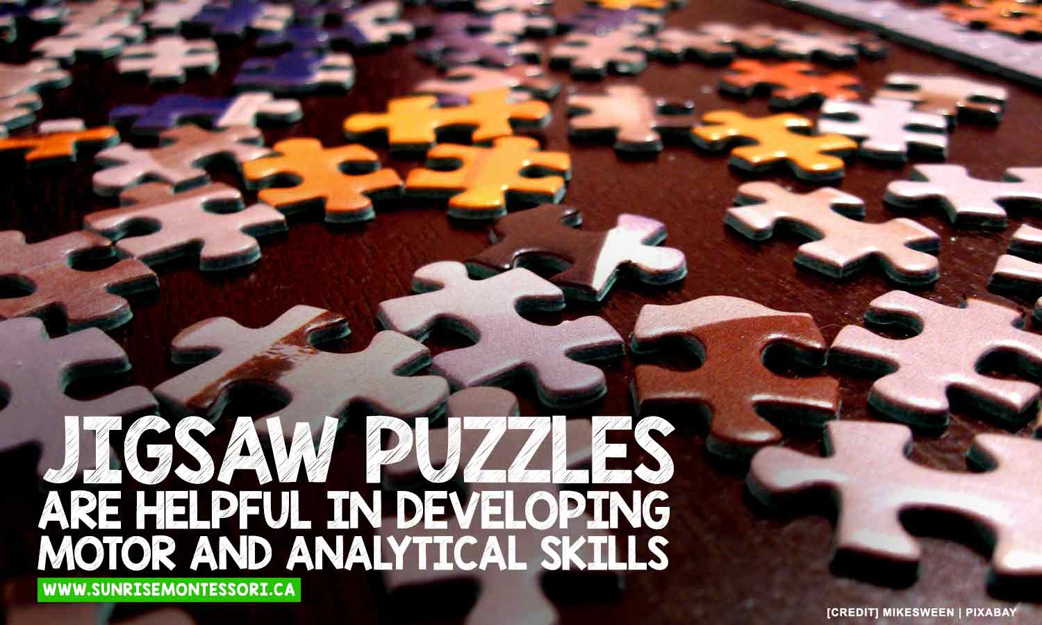 Jigsaw puzzles are helpful in developing motor and analytical skills