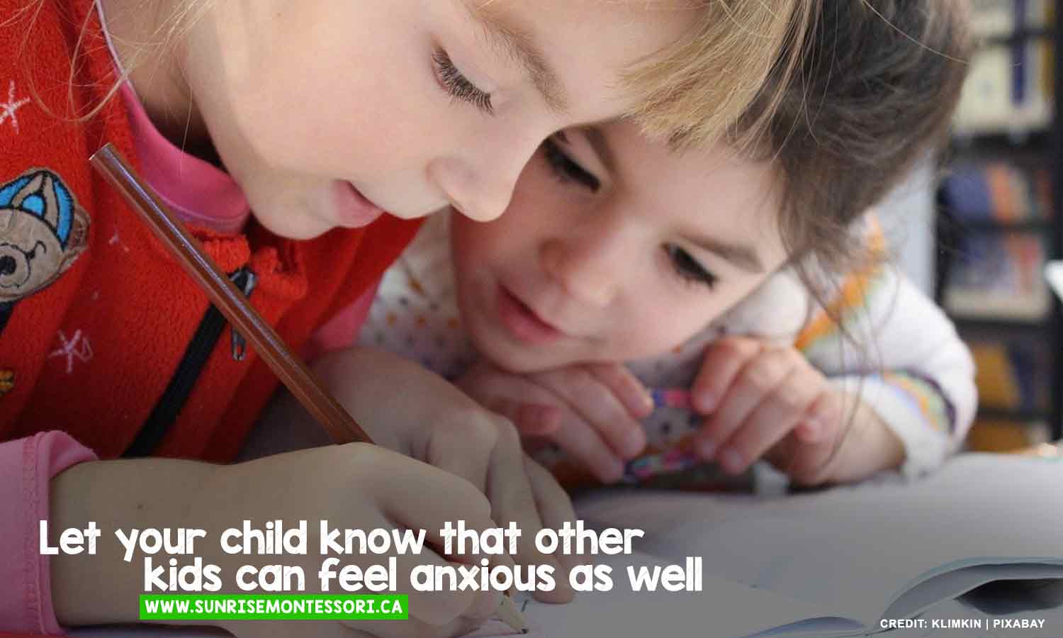 Let your child know that other kids can feel anxious as well